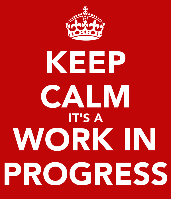 keep-calm-it-s-a-work-in-progress-201